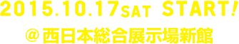 2015.10.17 sat START! @西日本総合展示場新館